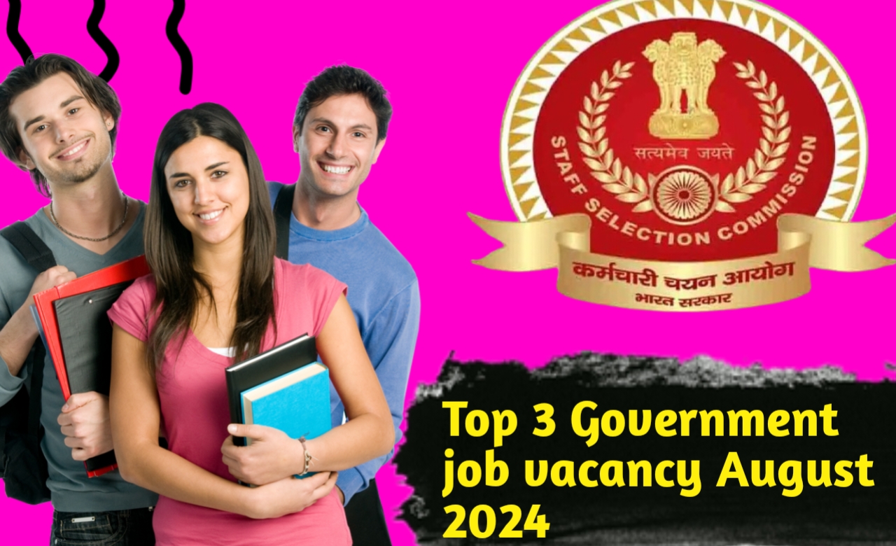 Top 3 Government job vacancy in August 2024